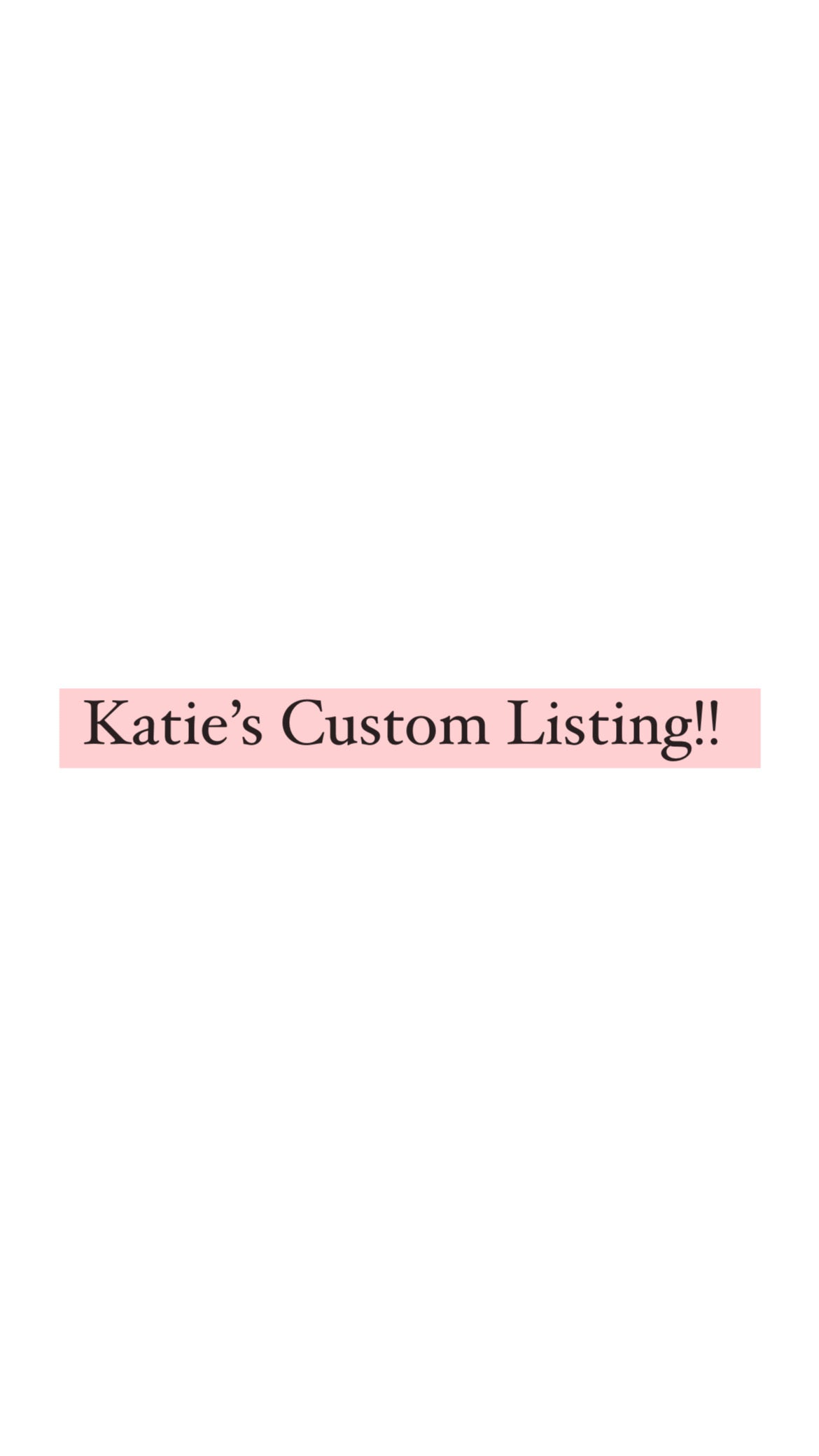 Katie’s Custom Listing